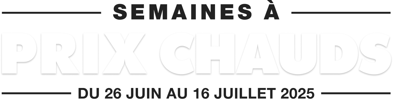 Semaines à prix chauds -Du 26 juin au 16 juillet 2025